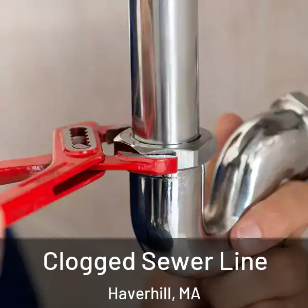  Clogged Sewer Line Haverhill, MA